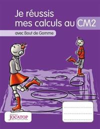 Je réussis mes calculs au CM2 : avec Bout de Gomme