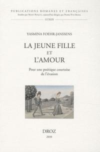 La jeune fille et l'amour : pour une poétique courtoise de l'évasion