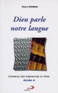 Dieu parle notre langue : Evangile des dimanches et fêtes, année A