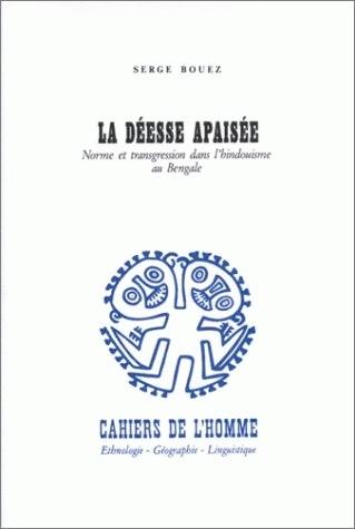 La Déesse apaisée : norme et transgression dans l'hindouisme au Bengale