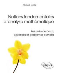 Notions fondamentales d'analyse mathématique : résumés de cours, exercices et problèmes corrigés