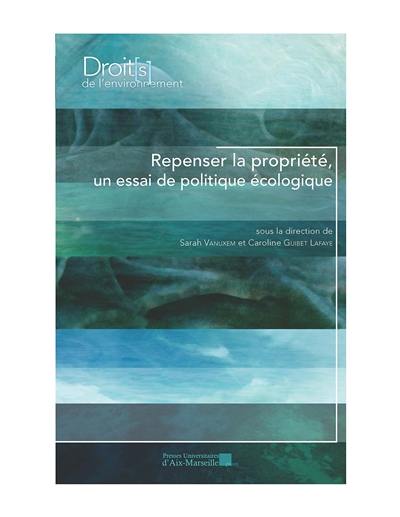 Repenser la propriété, un essai de politique écologique