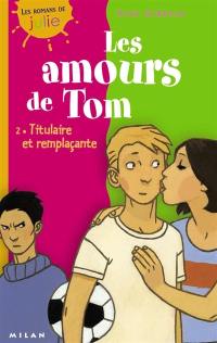 Les amours de Tom. Vol. 2. Titulaire et remplaçante