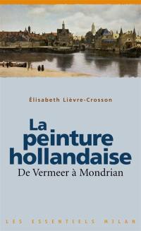 La peinture hollandaise : de Vermeer à Mondrian