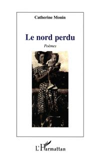 Le Nord perdu : poèmes