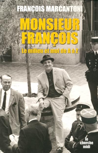 Monsieur François : le milieu et moi de A à Z