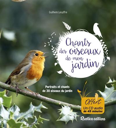 Les chants des oiseaux de mon jardin : portraits et chants de 30 oiseaux du jardin