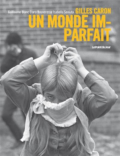 Gilles Caron : un monde imparfait