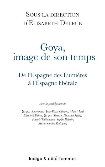 Goya, image de son temps : de l'Espagne des Lumières à l'Espagne libérale