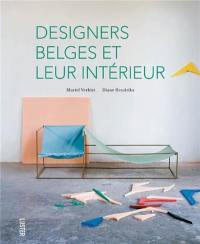 Belgian designers and their interiors. Belgische designers en hun interieur. Designers belges et leur intérieur