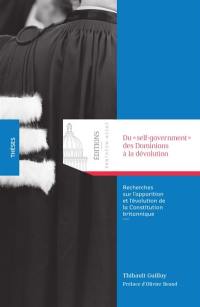 Du self-government des Dominions à la dévolution : recherches sur l'apparition et l'évolution de la Constitution britannique