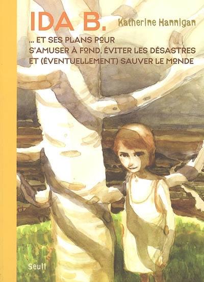 Ida B... et ses plans pour s'amuser à fond, éviter les désastres et (éventuellement) sauver le monde