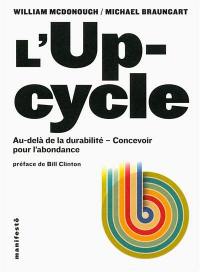 L'upcycle : au-delà de la durabilité : concevoir pour l'abondance