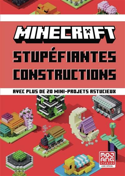 Minecraft : stupéfiantes constructions : avec plus de 20 mini-projets astucieux