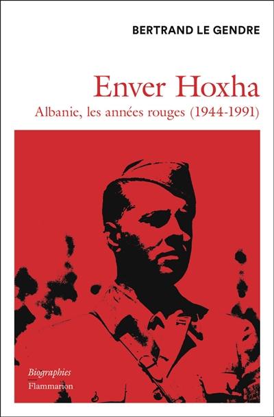 Enver Hoxha : Albanie, les années rouges (1944-1991)