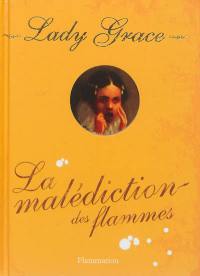 Lady Grace : extraits des journaux intimes de lady Grace Cavendish. Vol. 10. La malédiction des flammes