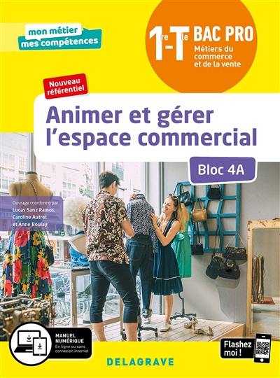 Animer et gérer l'espace commercial 1re, terminale bac pro métiers du commerce et de la vente : bloc 4A : nouveau référentiel