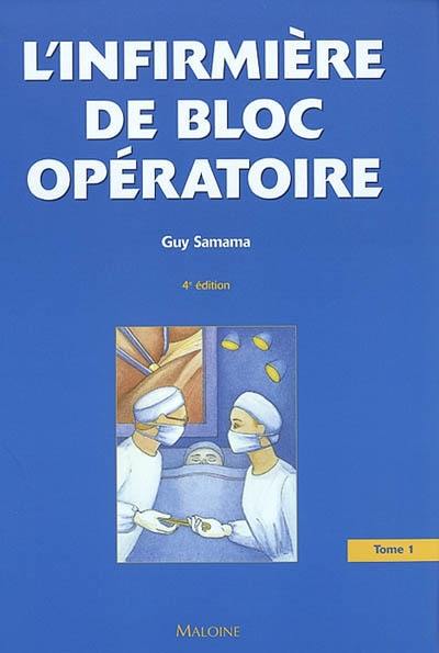 L'infirmière de bloc opératoire. Vol. 1. Généralités, anesthésie, chirurgie digestive, chirurgie vasculaire