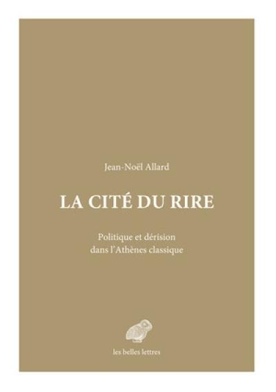 La cité du rire : politique et dérision dans l'Athènes classique