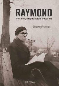 Raymond : 1939, mon grand-père alsacien avant 20 ans