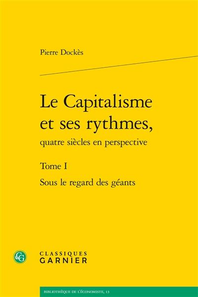 Le capitalisme et ses rythmes, quatre siècles en perspective. Vol. 1. Sous le regard des géants