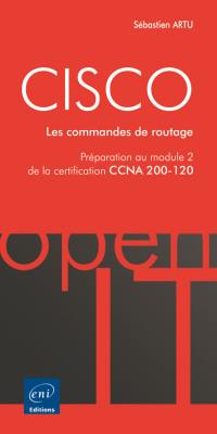 Cisco : les commandes de routage : préparation au module 2 de la certification CCNA 200-120