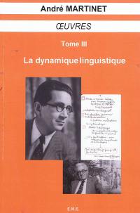 Oeuvres. Vol. 3. La dynamique linguistique