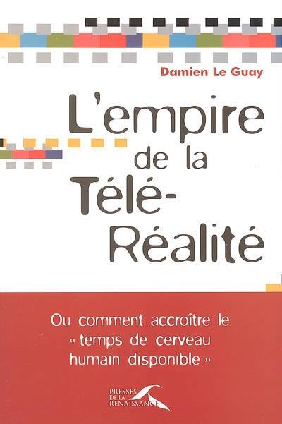 L'empire de la télé-réalité ou Comment accroître le temps de cerveau humain disponible