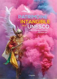 Patrimoine intangible de l'Unesco : une richesse culturelle à préserver