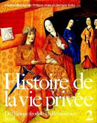 Histoire de la vie privée. Vol. 2. De l'Europe féodale à la Renaissance