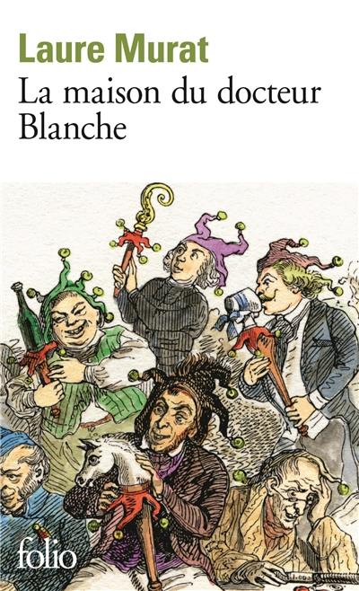 La maison du docteur Blanche : histoire d'un asile et de ses pensionnaires, de Nerval à Maupassant