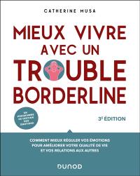 Mieux vivre avec un trouble borderline : comment mieux réguler vos émotions pour améliorer votre qualité de vie et vos relations aux autres : un programme de gestion des émotions