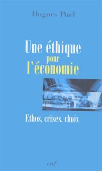 Une éthique pour l'économie : ethos, crises, choix