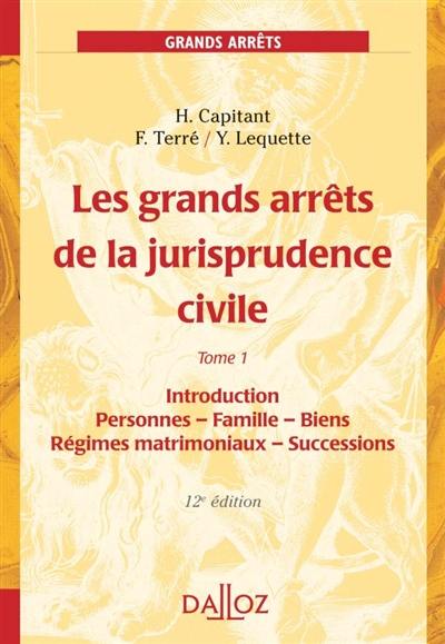 Les grands arrêts de la jurisprudence civile. Vol. 1. Introduction, personnes, famille, biens : régimes matrimoniaux, successions