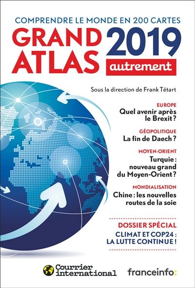 Grand atlas 2019 : comprendre le monde en 200 cartes