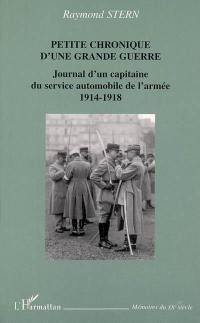 Petite chronique d'une Grande Guerre : journal d'un capitaine du service automobile de l'armée : 1914-1918