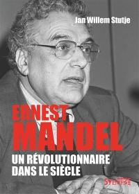 Ernest Mandel : un révolutionnaire dans le siècle