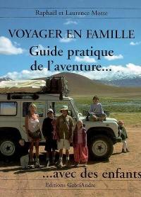 Voyager en famille : guide pratique de l'aventure avec des enfants