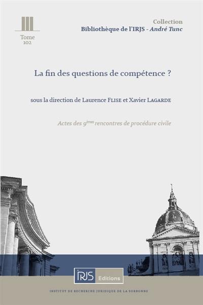 La fin des questions de compétence ? : actes des 9es Rencontres de procédure civile, Cour de cassation, 7 décembre 2018