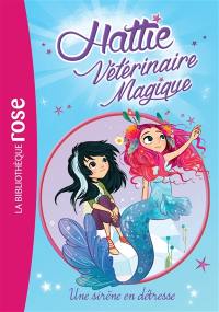 Hattie, vétérinaire magique. Vol. 4. Une sirène en détresse