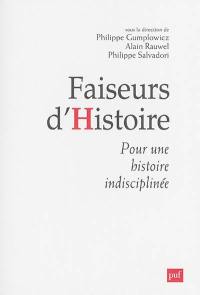 Faiseurs d'histoire : pour une histoire indisciplinée