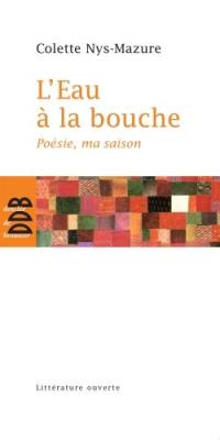 L'eau à la bouche : poésie, ma saison