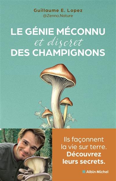 Le génie méconnu (et discret) des champignons : ils façonnent la vie sur terre : découvrez leurs secrets