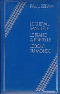 Le cheval sans tête. Le piano à bretelles. Le bout du monde