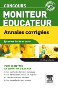 Concours moniteur éducateur : annales corrigées : épreuves écrites et orale