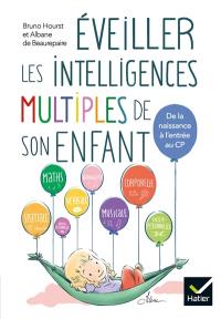 Eveiller les intelligences multiples de son enfant : de la naissance à l'entrée au CP