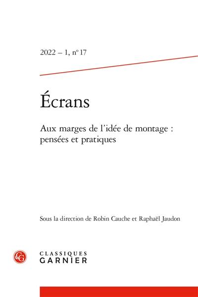 Revue Ecrans, n° 17. Aux marges de l'idée de montage : pensées et pratiques