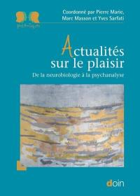 Actualités sur le plaisir : de la neurobiologie à la psychanalyse