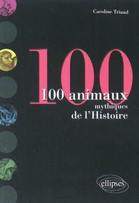 100 animaux mythiques de l'histoire