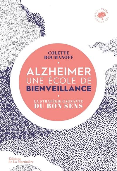 Alzheimer : une école de bienveillance : la stratégie gagnante du bon sens